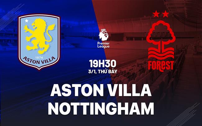 nhan dinh bong da du doan Aston Villa vs Nottingham ngoai hang anh premier league hom nay