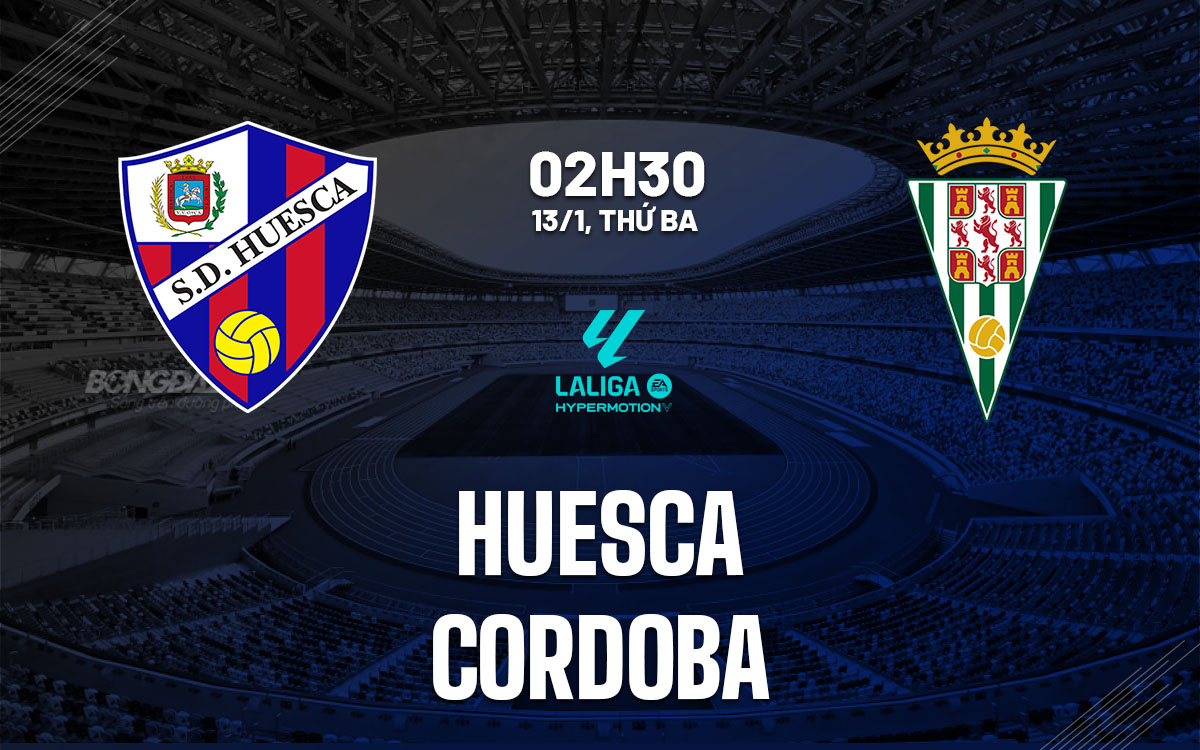 Nhận định bóng đá Huesca vs Cordoba 2h30 ngày 13/1 (Hạng 2 TBN 2025/26)